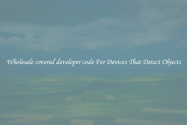 Wholesale covered developer code For Devices That Detect Objects