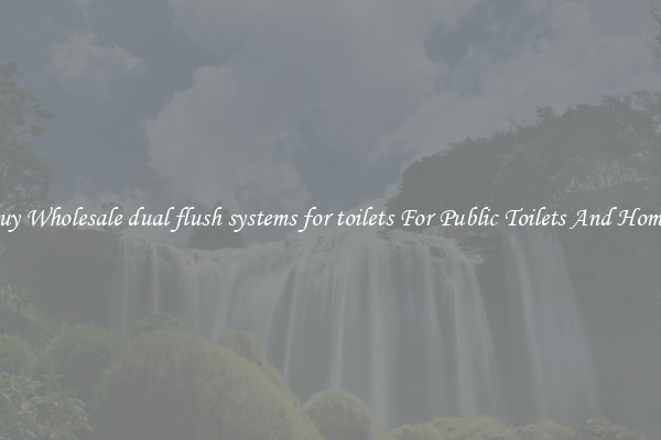 Buy Wholesale dual flush systems for toilets For Public Toilets And Homes