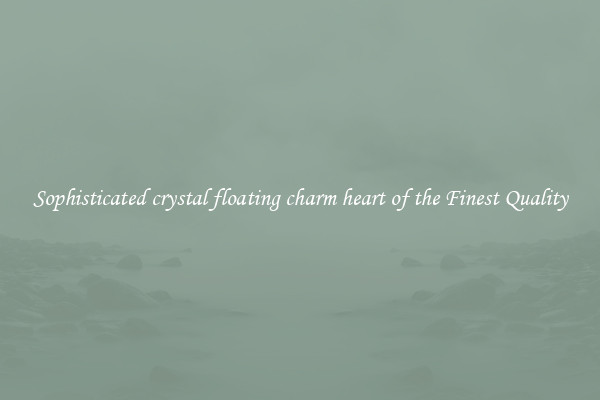 Sophisticated crystal floating charm heart of the Finest Quality