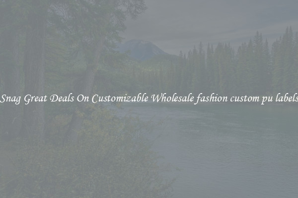 Snag Great Deals On Customizable Wholesale fashion custom pu labels