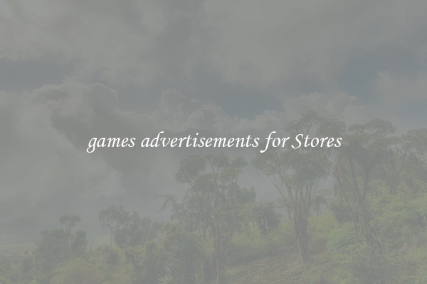 games advertisements for Stores