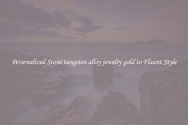 Personalized Stone tungsten alloy jewelry gold to Flaunt Style