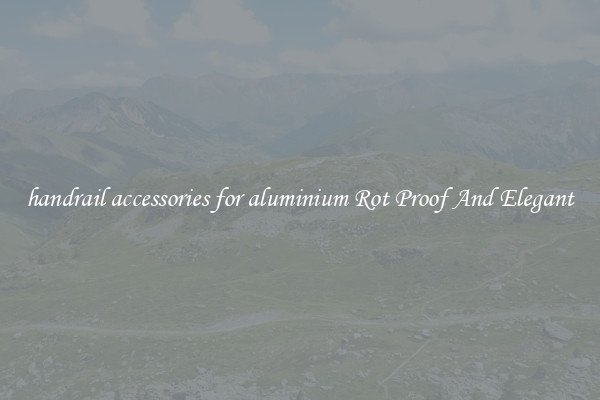 handrail accessories for aluminium Rot Proof And Elegant