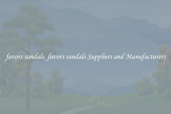 favors sandals, favors sandals Suppliers and Manufacturers