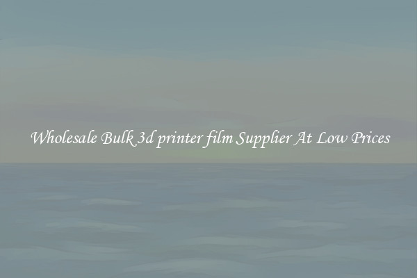 Wholesale Bulk 3d printer film Supplier At Low Prices