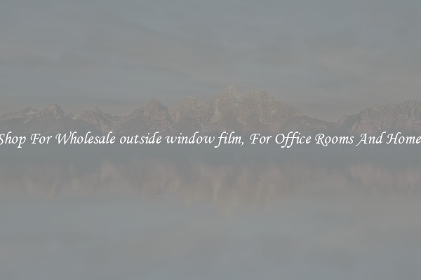 Shop For Wholesale outside window film, For Office Rooms And Homes
