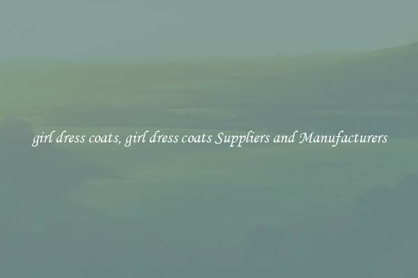 girl dress coats, girl dress coats Suppliers and Manufacturers