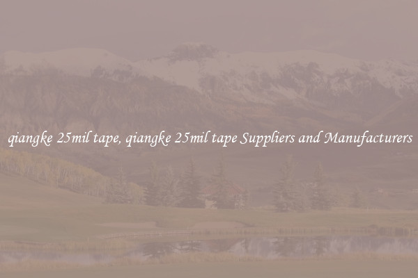 qiangke 25mil tape, qiangke 25mil tape Suppliers and Manufacturers