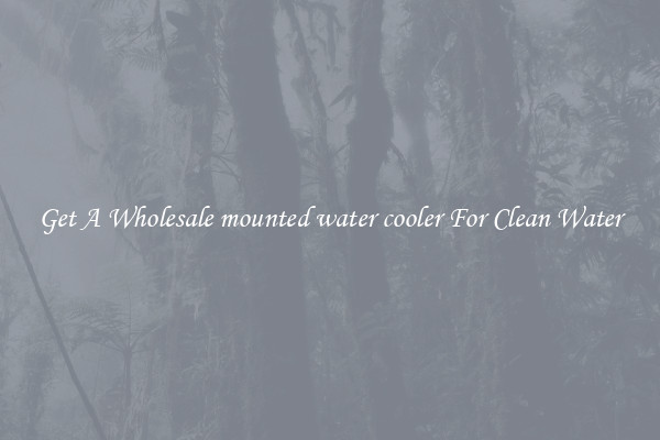 Get A Wholesale mounted water cooler For Clean Water
