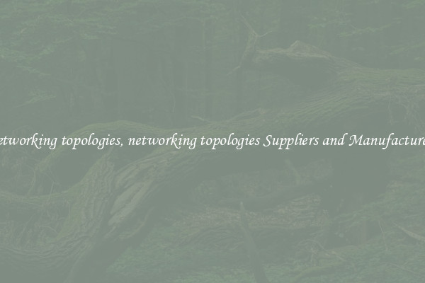 networking topologies, networking topologies Suppliers and Manufacturers