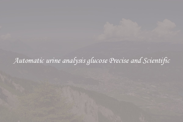 Automatic urine analysis glucose Precise and Scientific