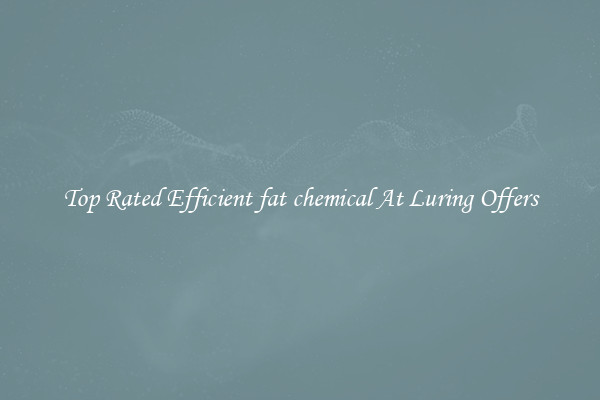 Top Rated Efficient fat chemical At Luring Offers