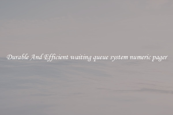 Durable And Efficient waiting queue system numeric pager