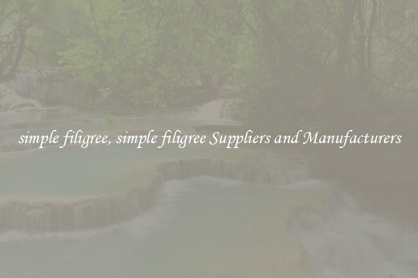 simple filigree, simple filigree Suppliers and Manufacturers