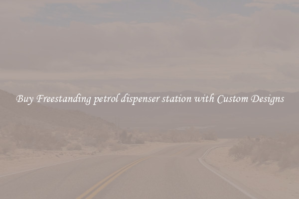 Buy Freestanding petrol dispenser station with Custom Designs