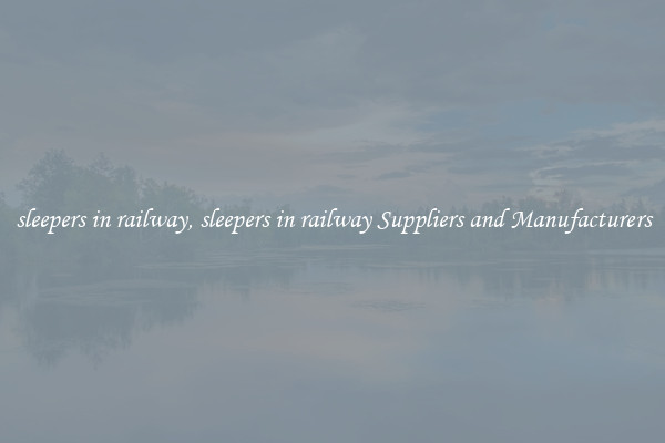 sleepers in railway, sleepers in railway Suppliers and Manufacturers