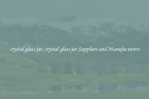 crystal glass jar, crystal glass jar Suppliers and Manufacturers