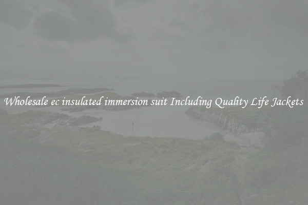 Wholesale ec insulated immersion suit Including Quality Life Jackets 