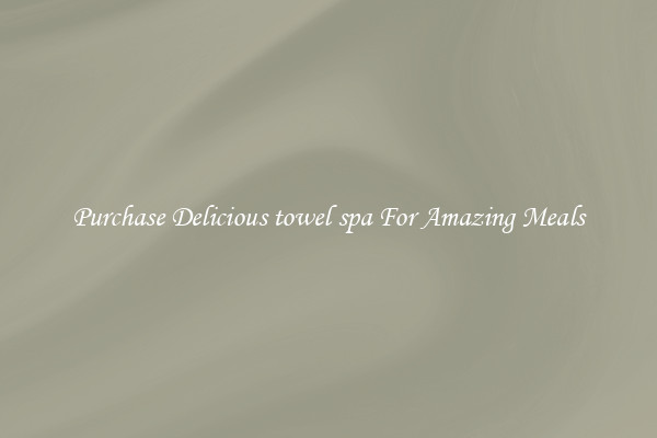 Purchase Delicious towel spa For Amazing Meals