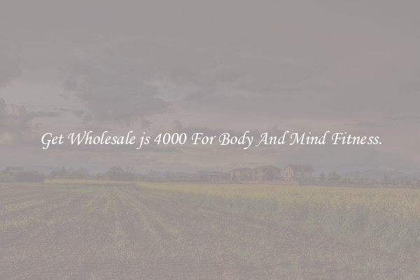 Get Wholesale js 4000 For Body And Mind Fitness.