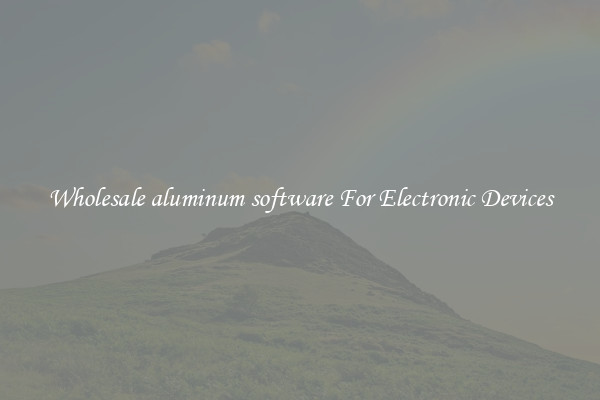 Wholesale aluminum software For Electronic Devices