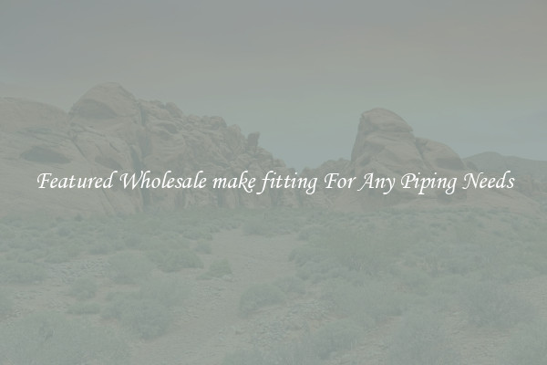 Featured Wholesale make fitting For Any Piping Needs