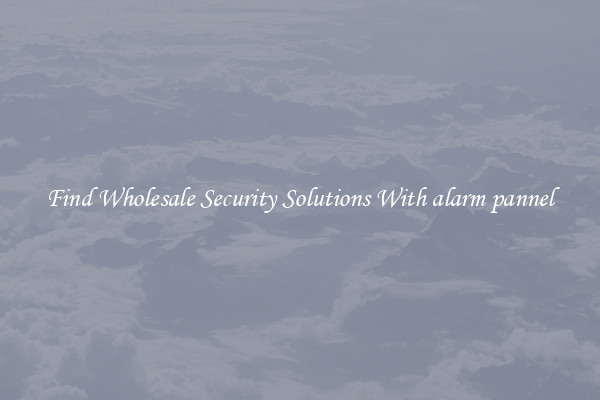 Find Wholesale Security Solutions With alarm pannel