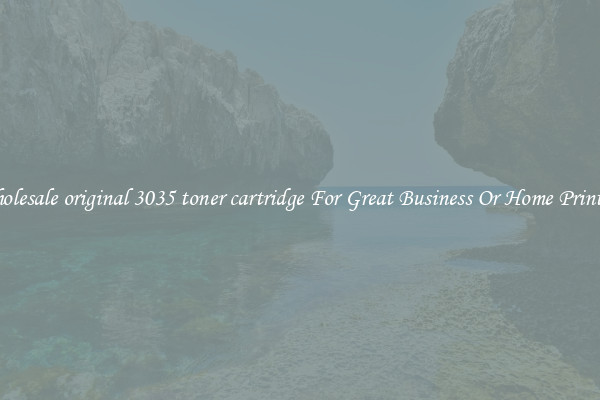 Wholesale original 3035 toner cartridge For Great Business Or Home Printing