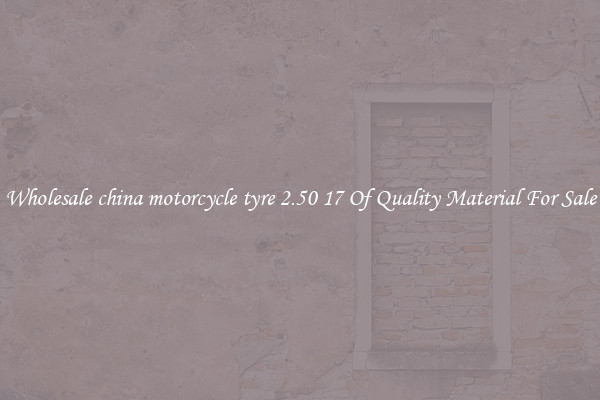 Wholesale china motorcycle tyre 2.50 17 Of Quality Material For Sale