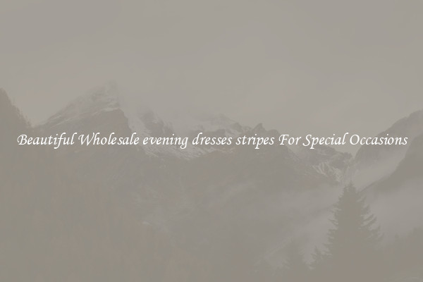 Beautiful Wholesale evening dresses stripes For Special Occasions