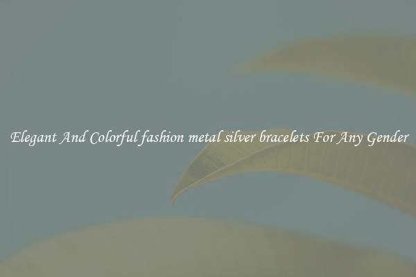 Elegant And Colorful fashion metal silver bracelets For Any Gender