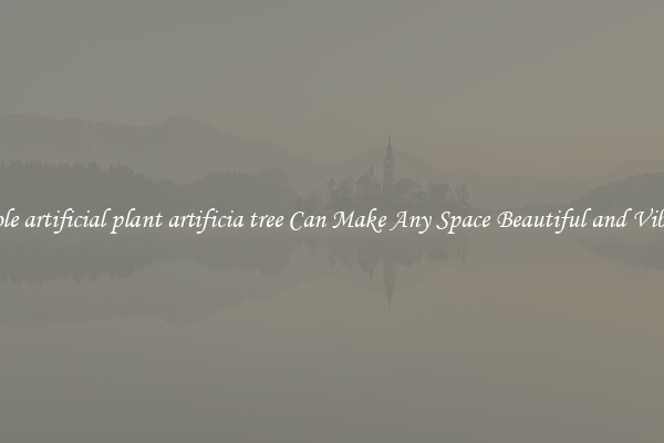Whole artificial plant artificia tree Can Make Any Space Beautiful and Vibrant