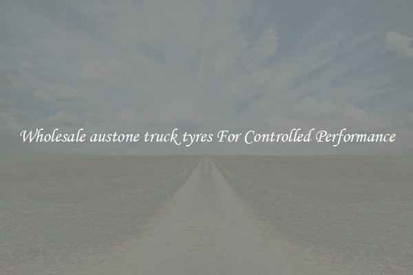 Wholesale austone truck tyres For Controlled Performance