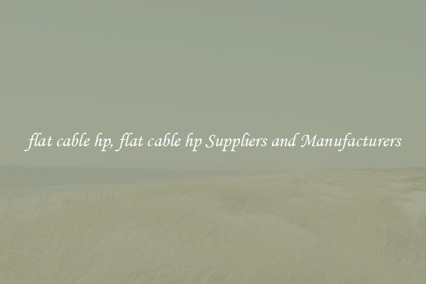 flat cable hp, flat cable hp Suppliers and Manufacturers