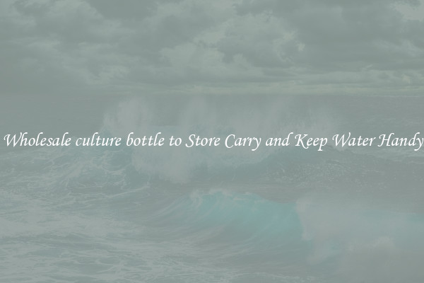 Wholesale culture bottle to Store Carry and Keep Water Handy