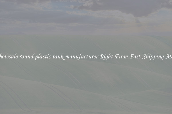 Buy Wholesale round plastic tank manufacturer Right From Fast-Shipping Merchants