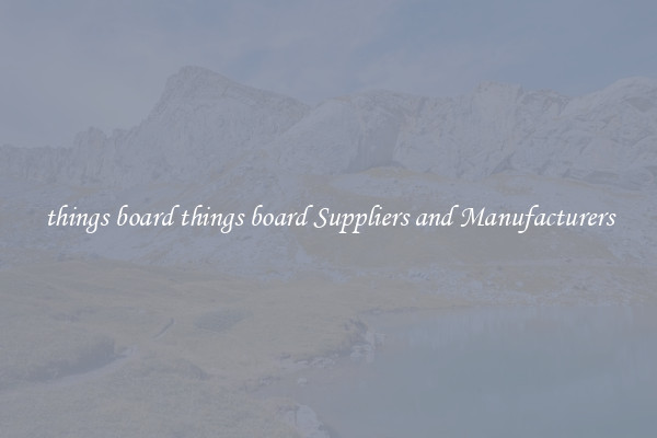 things board things board Suppliers and Manufacturers