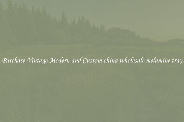 Purchase Vintage Modern and Custom china wholesale melamine tray