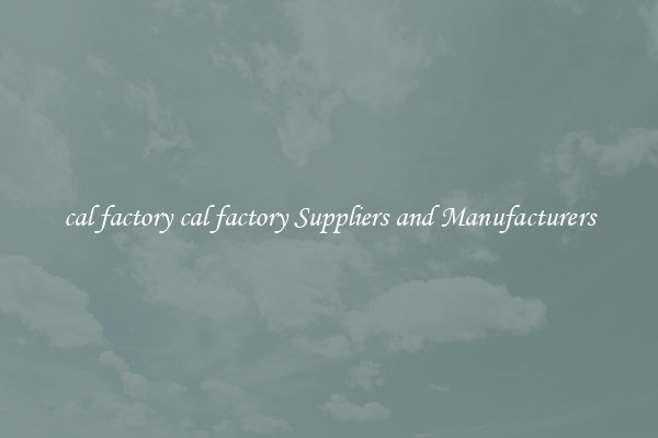 cal factory cal factory Suppliers and Manufacturers