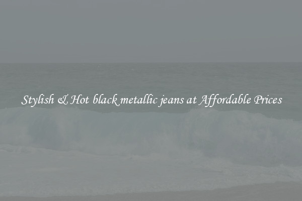 Stylish & Hot black metallic jeans at Affordable Prices