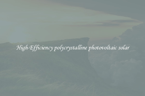 High-Efficiency polycrystalline photovoltaic solar