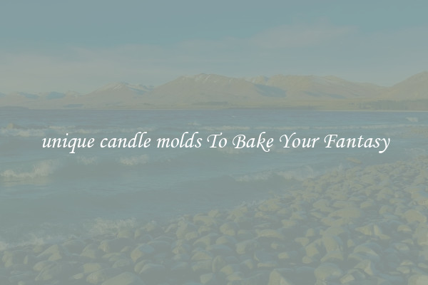 unique candle molds To Bake Your Fantasy