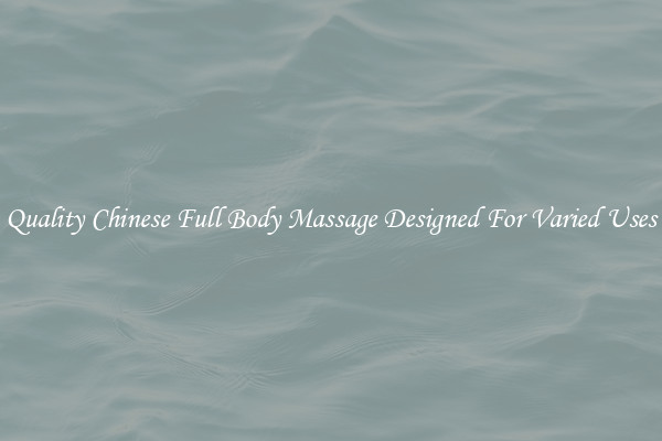 Quality Chinese Full Body Massage Designed For Varied Uses