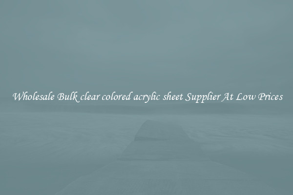 Wholesale Bulk clear colored acrylic sheet Supplier At Low Prices