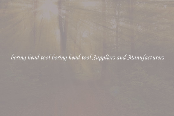 boring head tool boring head tool Suppliers and Manufacturers