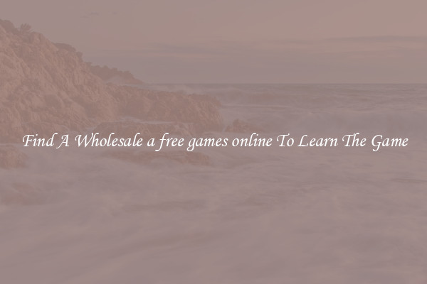 Find A Wholesale a free games online To Learn The Game