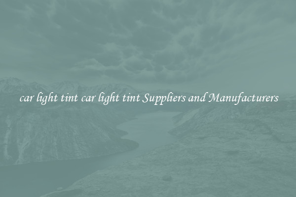 car light tint car light tint Suppliers and Manufacturers