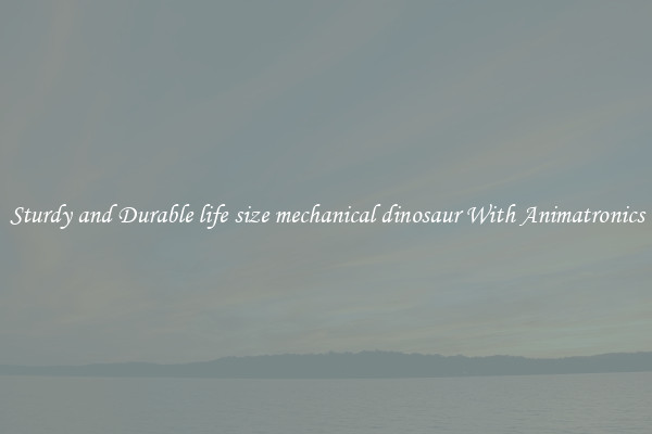 Sturdy and Durable life size mechanical dinosaur With Animatronics