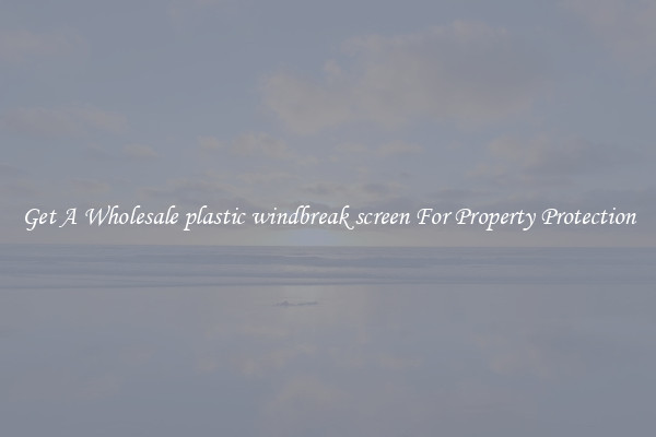 Get A Wholesale plastic windbreak screen For Property Protection