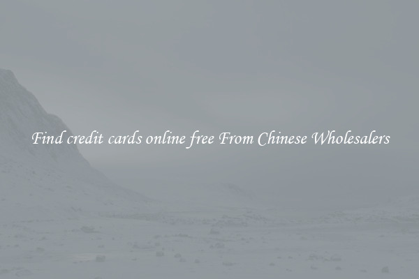 Find credit cards online free From Chinese Wholesalers